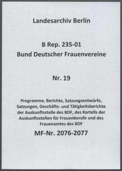 Programme, Berichte, Satzungsentwürfe, Satzungen, Geschäfts- und Tätigkeitsberichte der Auskunftsstelle des BDF, des Kartells der Auskunftsstellen für Frauenberufe und des Frauenamtes des BDF