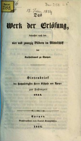 Das Werk der Erlösung, betrachtet nach den vier und zwanzig Bildern im Mittelschiff des Kaiserdomes zu Speyer : Hirtenbrief des Hochwürdigsten Herrn Bischofs von Speyer zur Fastenzeit 1854