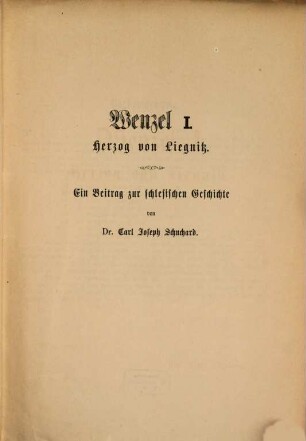 Wenzel I. Herzog von Liegnitz : ein Beitrag zur schlesischen Geschichte