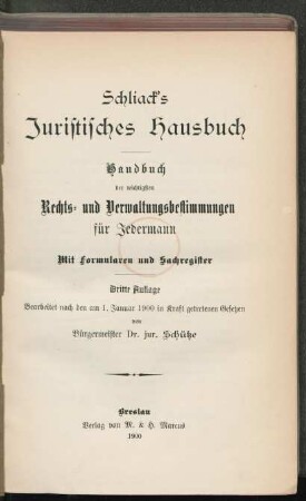 Schliack's Juristisches Hausbuch : Handbuch der wichtigsten Rechts- und Verwaltungsbestimmungen für Jedermann ; mit Formularen und Sachregister