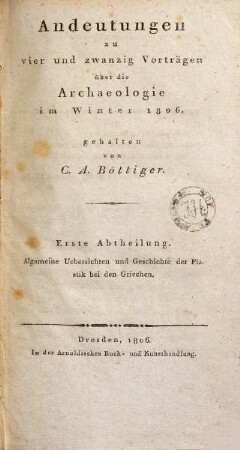 Andeutungen zu vier und zwanzig Vorträgen über die Archaeologie im Winter 1806, 1. Allgemeine Übersichten und Geschichte der Plastik bei den Griechen