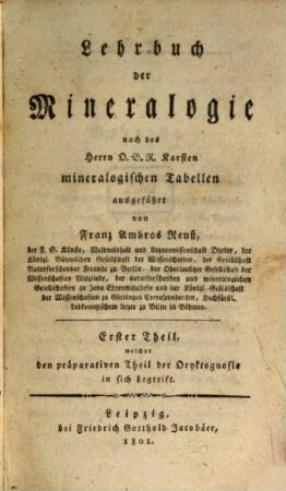 Lehrbuch der Mineralogie : nach des Herrn O.B.R. Karsten mineralogischen Tabellen ausgeführt, 1. Welcher den präparativen Theil der Oryktognosie in sich begreift
