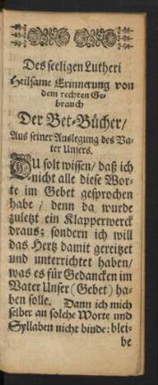 Des seeligen Lutheri heilsame Erinnerung von dem rechten Gebrauch Der Bet-Bücher ...