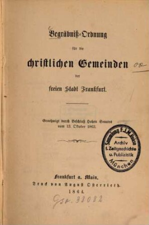 Begräbniß - Ordnung für die christlichen Gemeinden der freien Stadt Frankfurt : Genehmigt durch Beschluß Hohen Senates vom 13. Oktober 1863