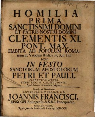 Homilia Prima Sanctissimi Domini Et Patris Nostri Domini Clementis XI. Pont. Max. Habita Ad Populum Romanum in Vaticana Basilica iv. Kal. Iul. 1071. In Festo Sancotrum Apostolorum Petri Et Pauli