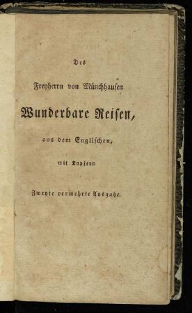 Wunderbare Reisen zu Wasser und Lande, Feldzüge und lustige Abentheuer des Freyherrn von Münchhausen, wie er dieselben bey der Flasche im Zirkel seiner Freunde selbst zu erzählen pflegt