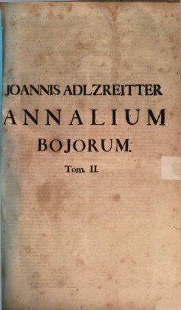 Joannis Adlzreitter Annalium Bojorum. Tom. II.