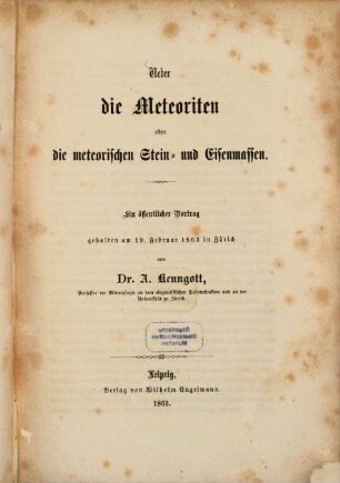 Ueber die Meteoriten oder die meteorischen Stein- und Eisenmassen : ein öffentlicher Vortrag gehalten am 19. Februar 1863 in Zürich