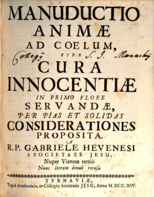 Manuductio Animae Ad Coelum, Sive Cura Innocentiae In Primo Flore Servandae, Per Pias Et Solidas Considerationes Proposita