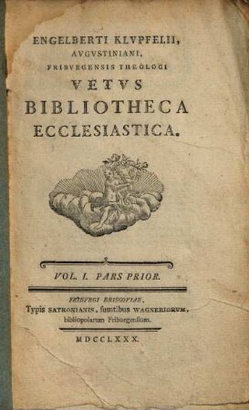 Engelberti Klupfelii ... vetus bibliotheca ecclesiastica. 1,1