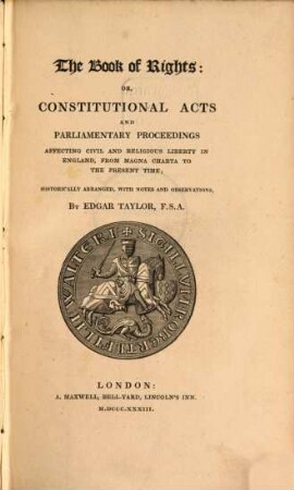 The book of rights : or constitutional acts and parliamentary proceedings affecting civil and religious liberty in England, from Magna Charta to the present time ; Historically arranged, with notes and observations