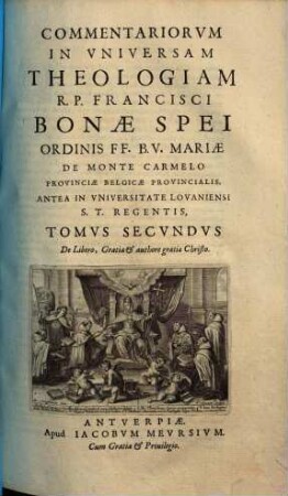 Commentarii tres in universam theologiam scholasticam : I. Speculativus. II. Partim speculativus partim moralis. III. Moralis, 2