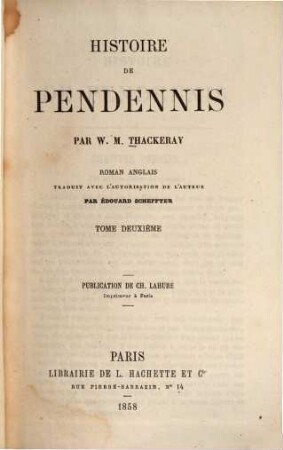 Histoire de Pendennis : Roman anglais. Trad. avec l'autorisation de l'auteur par Édouard Scheffter. 2