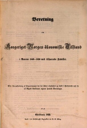 Beretning om Kongeriget Norges okonomiske Tillstand i Aaren 1846 - 1850 med tilhørende Tabeller