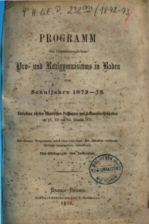 Programm des Grossherzoglichen Pro- und Realgymnasiums in Baden : vom Schuljahre ... ; zugl. Einladung zu d. öffentl. Prüfungen u. Schlussfeierlichkeiten. 1872/73
