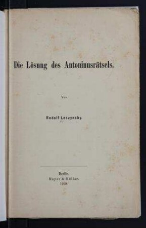 Die Lösung des Antoninusrätsels / von Rudolf Leszynsky