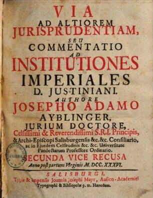 Via Ad Altiorem Jurisprudentiam, Seu Commentatio Ad Institutiones Imperiales D. Justiniani