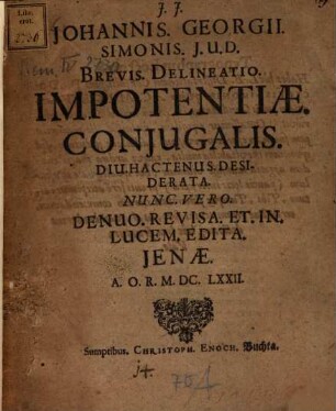 Johannis. Georgii. Simonis. I.U.D. Brevis. Delineatio. Impotentiae. Coniugalis. : Diu. Hactenus. Desiderata. Nunc. Vero. Denuo. Revisa. Et. In. Lucem. Edita.