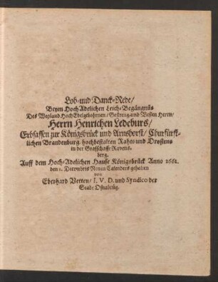 Lob- und Danck-Rede/ Beym ... Leich-Begängnüs Des ... Herrn Henrichen Ledeburs/ Erbsassen zur Königsbrück und Arnshorst ... Anno 1661. den 1. Decembris Neuen Calenders gehalten von Eberhard Vetten ...