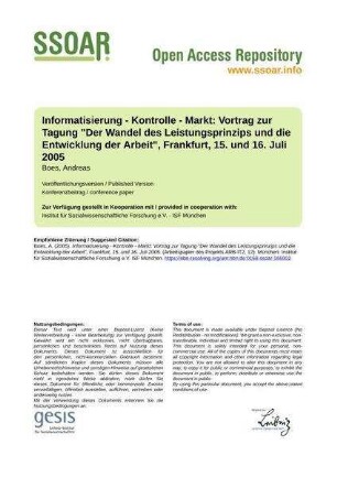 Informatisierung - Kontrolle - Markt: Vortrag zur Tagung "Der Wandel des Leistungsprinzips und die Entwicklung der Arbeit", Frankfurt, 15. und 16. Juli 2005