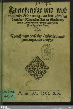 Trewhertzige vnd wolmeinende Erinnerung, an den vhralten Teutschen, Ritterlichen Adel der löblichen befreyten Reichs-Ritterschafften in Schwaben, Francken vnd am Rhein