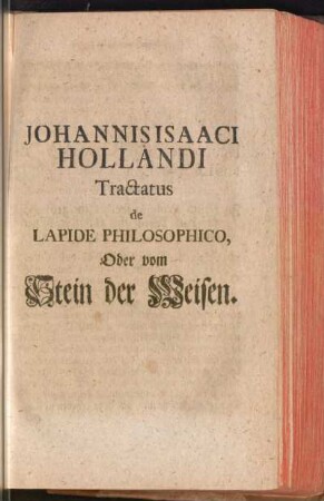 Johannis Isaaci Hollandi Tractatus de Lapide Philosophico, Oder vom Stein der Weisen