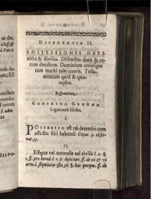Disputatio II. Possessionis Definitio & divisio. Distinctio dotis & rerum dotalium. Dominium utriusque tum mariti tum uxoris. Testamentum quid & quotuplex