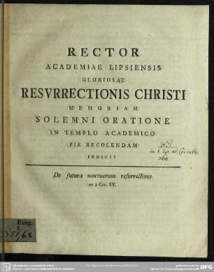 Rector Academiae Lipsiensis Gloriosae Resurrectionis Christi Memoriam Solemni Oratione In Templo Academico Pie Recolendam Indicit : De futura mortuorum resurrectione ex I Cor. XV