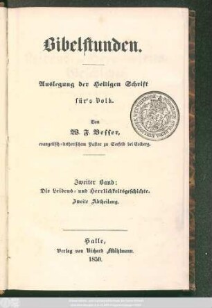 Bd. 2,2: Die Leidens- und Herrlichkeitsgeschichte : nach den vier Evangelisten in Bibelstunden für die Gemeinde ausgelegt ; Abth. 2: Die Herrlichkeitsgeschichte