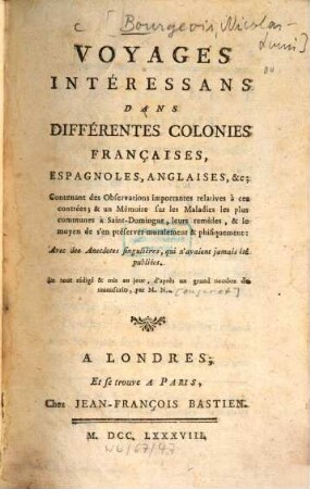 Voyages interessans dans differentes colonies françaises, espagnoles, anglaises etc. : Avec des anecdotes singulières, qui n'avaient jamais été publ.