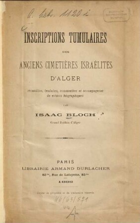 Inscriptions tumulaires des anciens cimetieres israélites d'Alger, recueillies, traduites, commentées et accompagnées de notices biographiques