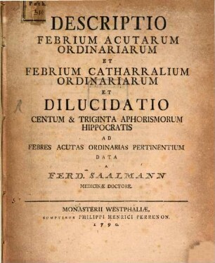 Descriptio Febrium Acutarum Ordinariarum Et Febrium Catharralium Ordinariarum Et Dilucidatio Centum & Triginta Aphorismorum Hippocratis