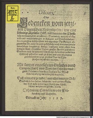 Discurs oder Bedencken vom jetzigen Ungerischen Kriegswesen, wie eine bestendige allgemeine Hülff und darunter eine christliche vertrawligkeit anzustellen : Sonderlich auch die obstacula und verhinderungen in Religion und Prophansachen, die eingerissene Kirchenstreit und ergerliche Spaltungen abzuwenden, ...