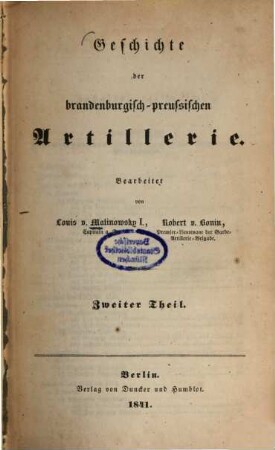 Geschichte der brandenburgisch-preussischen Artillerie, 2. (1841). - VIII, 660 S.