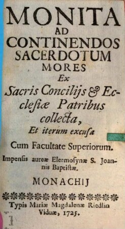 Monita Ad Continendos Sacerdotum Mores : Ex Sacris Conciliis & Ecclesiae Patribus collecta