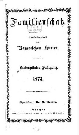 Familienschatz : tägliche Unterhaltungsbeilage zum Bayerischen Kurier. 1873 = Jg. 17