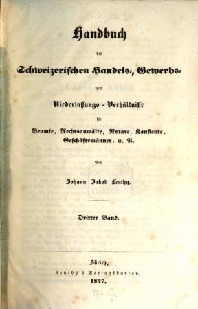 Handbuch der Schweizerischen Handels-, Gewerbs- und Niederlassungs-Verhältnisse : für Beamte, Rechtsanwälte, Notare, Kaufleute, Geschäftsmänner, u. A.. 3