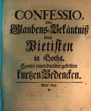 Confessio, Oder Glaubens-Bekäntniß derer Pietisten in Gotha : Sampt einem darüber gestellten kurtzen Bedencken