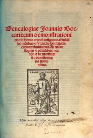 Genealogiae Joannis Boccatii : cum demonstrationibus in formis arboru[m] designatis. Eiusde[m] de mo[n]tibus [et] syluis. de fontibus: lacubus: [et] fluminibus. Ac etia[m] de stagnis [et] paludibus: necnon [et] de maribus: seu diuersis maris nominibus