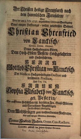 Der Christen heilige Creutzfarth nach dem himmlischen Jerusalem : ward bey der ... Beerdigung eines einigen ... Sohnes Christian Ehrenfried von Lanckisch ... überreichet