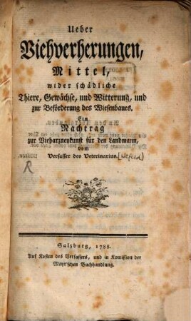 Ueber Viehverhexungen, Mittel wider schädliche Thiere, Gewächse, und Witterung, und zur Beförderung des Wiesenbaues : Ein Nachtrag zur Vieharzneykunst für den Landmann