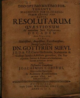 Magnifico IurisConsultorum Ordine Probante, Resolutarum Quaestionum Ad materiam Iuris personarum Decadem Sub Praesidio Viri ... Dn. Gottfridi Suevi ... Defendere Conabitur Ioachimus Coberus, Pritzwaldia Marchicus : In Auditorio IConsultorum Ad diem XXV. Iulii ...