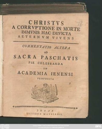 Commentatio 2: Christvs A Corrvptione In Morte Immvnis Hac Devicta Aeternvm Vivens : Commentatio ... Ad Sacra Paschatis Pie Celebranda In Academia Ienensi Proposita