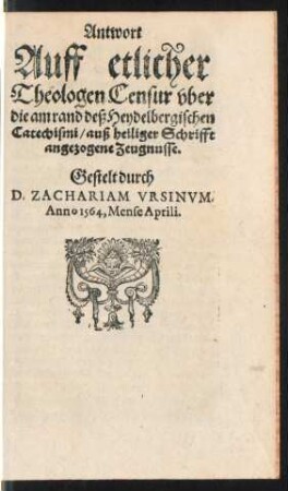 Antwort Auff etlicher Theologen Censur uber die am rand deß Heydelbergischen Catechismi/ auß heiliger Schrifft angezogene Zeugnusse.