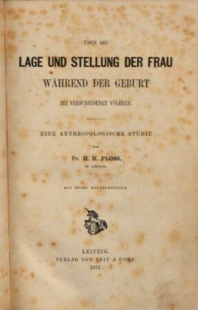 Über die Lage und Stellung der Frau während der Geburt bei verschiedenen Völkern : eine anthropologische Studie