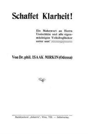 Schaffet Klarheit! : Ein Mahnwort an Herrn Ussischkin u. alle eigenmächtigen Volksbeglücker unter uns / von Isaak Mirkin