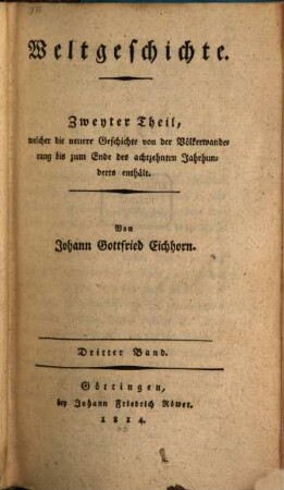 Weltgeschichte, 2,3. Geschichte der neuen Welt : Zweiter Theil, welcher die neuere Geschichte von der Völkerwanderung bis zum Ende des achzehnten Jahrhunderts enthält