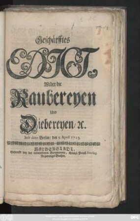 Geschärfftes Edict Wider die Raubereyen und Diebereyen [et]c. : Sub dato Berlin, den 5. April 1723.