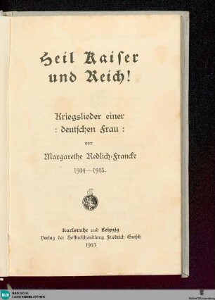 Heil Kaiser und Reich! : Kriegslieder einer deutschen Frau; 1914-1915