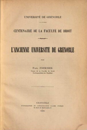 L' ancienne université de Grenoble : Université de Grenoble. Centenaire de la faculté de droit